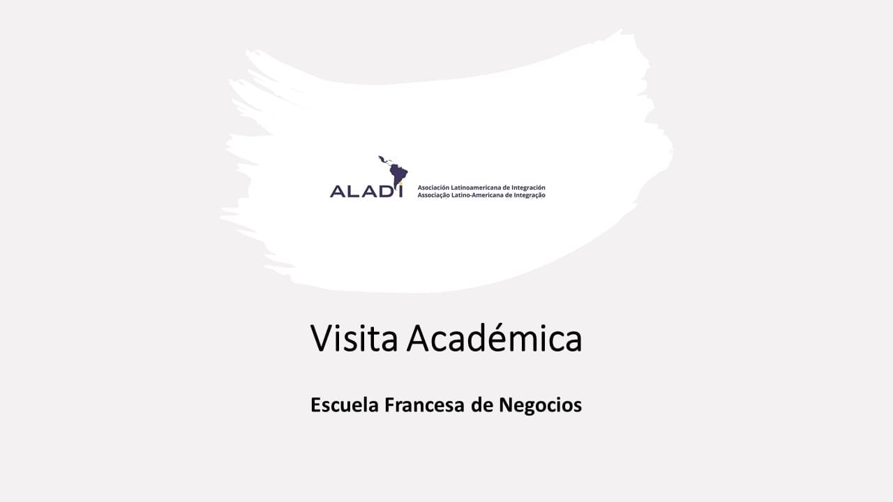Visita académica de estudiantes y alumnos de la Escuela Francesa de Negocios a la ALADI